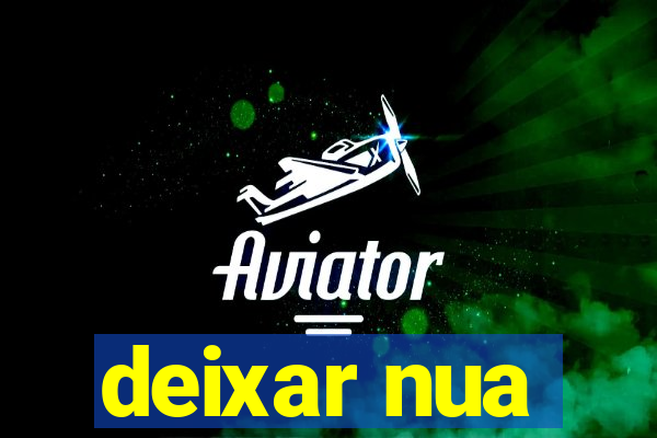 deixar nua